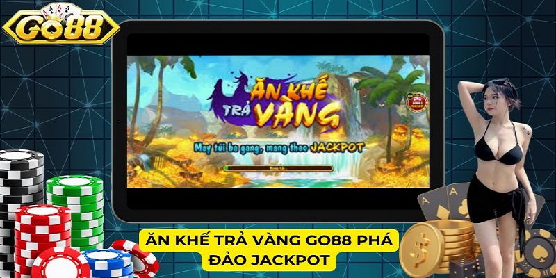 Ăn Khế Trả Vàng Go88 phá đảo Jackpot