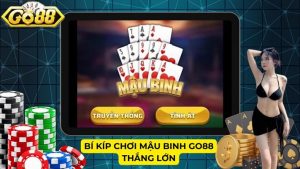 Bí kíp chơi Mậu Binh Go88 thắng lớn