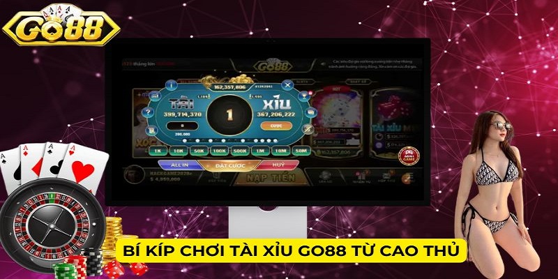 Bí kíp chơi Tài xỉu Go88 từ cao thủ