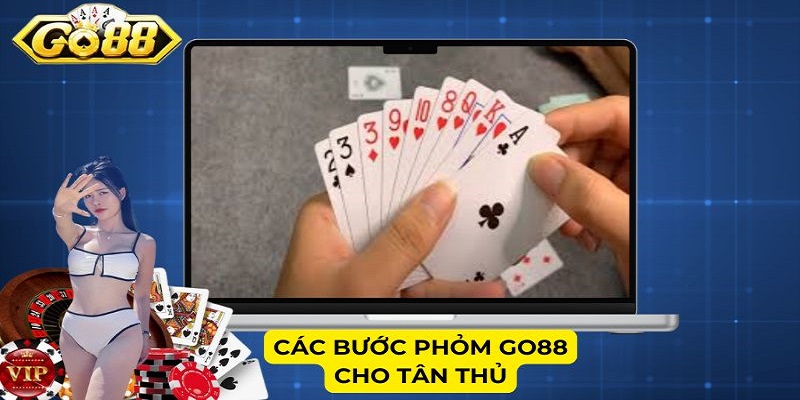 Các bước Phỏm Go88 cho tân thủ