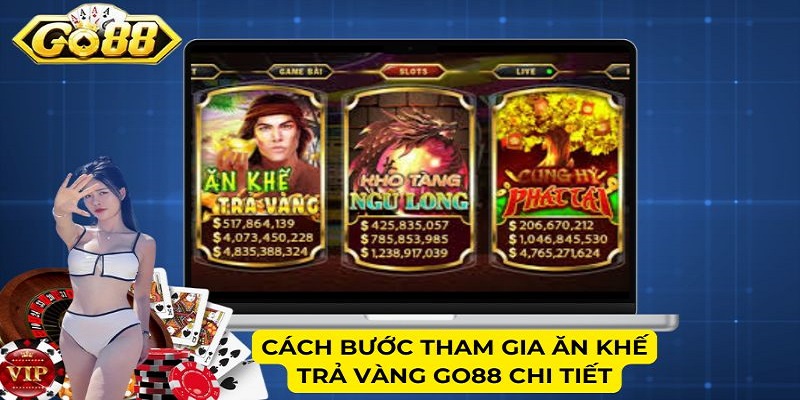 Cách bước tham gia Ăn Khế Trả Vàng Go88 chi tiết