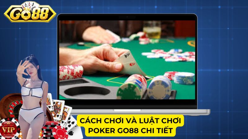 Cách chơi và luật chơi Poker Go88 chi tiết