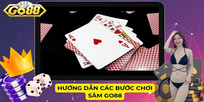 Hướng dẫn các bước chơi Sâm Go88