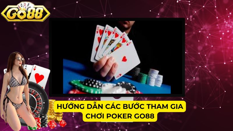 Hướng dẫn các bước tham gia chơi Poker Go88