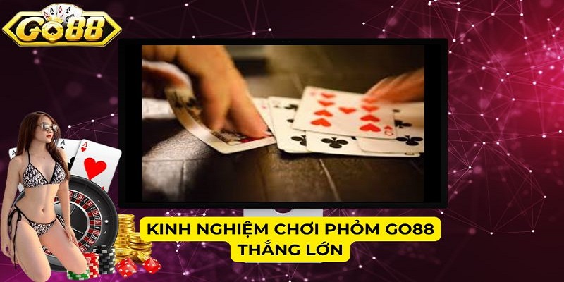 Kinh nghiệm chơi Phỏm Go88 thắng lớn