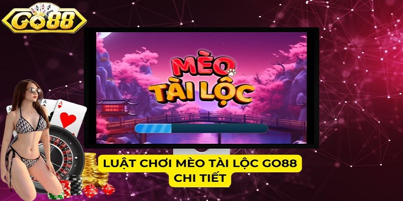 Luật chơi Mèo Tài Lộc Go88 chi tiết