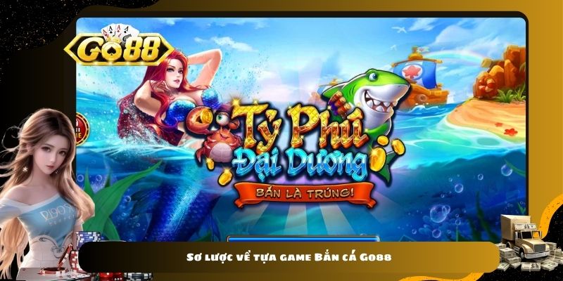 Sơ lược về tựa game Bắn cá Go88