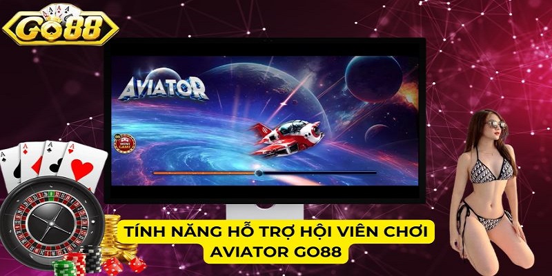 Tính năng hỗ trợ hội viên chơi Aviator Go88