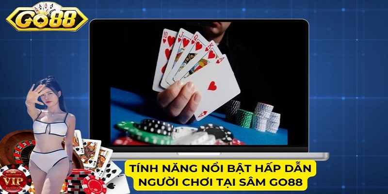 Tính năng nổi bật hấp dẫn người chơi tại Sâm Go88