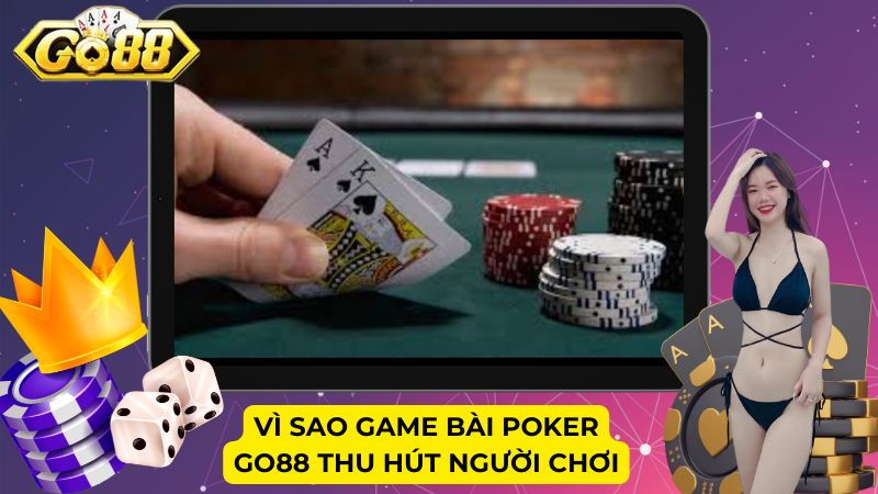 Vì sao game bài Poker Go88 thu hút người chơi