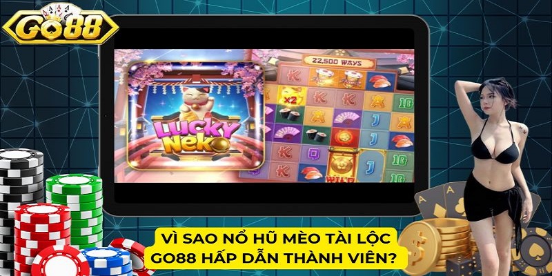 Vì sao nổ hũ Mèo Tài Lộc Go88 hấp dẫn thành viên