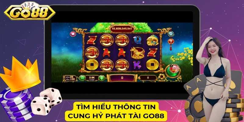 Tìm hiểu thông tin Cung Hỷ Phát Tài Go88