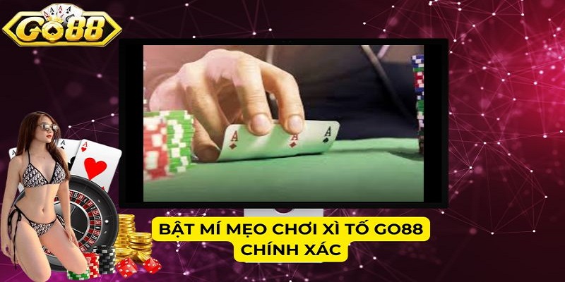 Bật mí mẹo chơi Xì tố Go88 chính xác