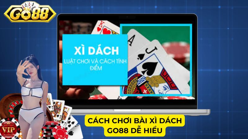 Cách chơi bài Xì Dách Go88 dễ hiểu