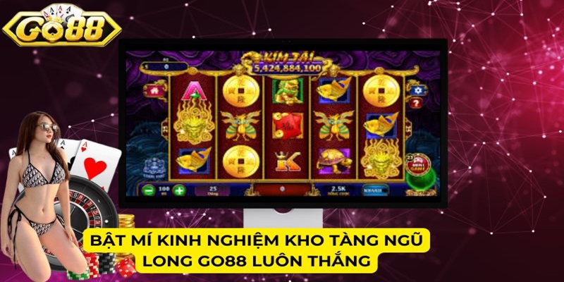 Bật mí kinh nghiệm Kho Tàng Ngũ Long Go88 luôn thắng