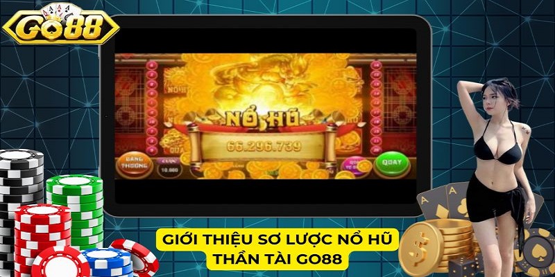 Giới thiệu sơ lược Nổ hũ Thần Tài Go88