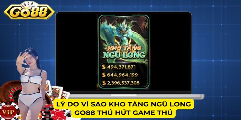 Lý do vì sao Kho Tàng Ngũ Long Go88 thú hút game thủ