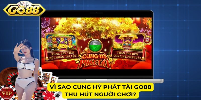 Vì sao Cung Hỷ Phát Tài Go88 thu hút người chơi?