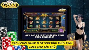 Cách chơi game slot Sơn Tinh Thủy Tinh Go88 cho tân thủ