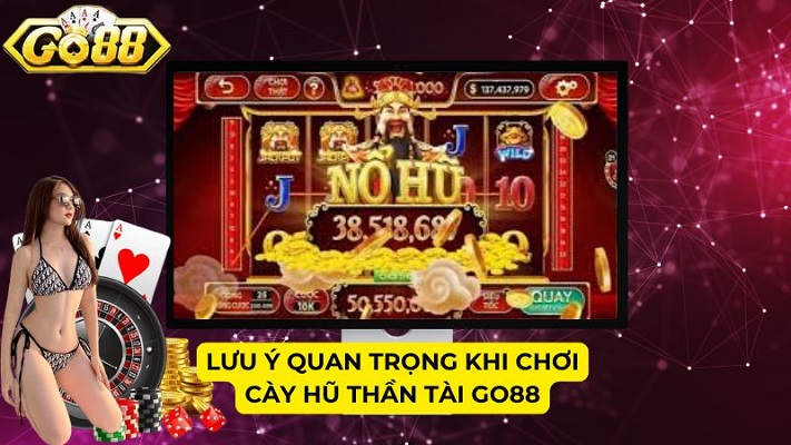 Lưu ý quan trọng khi chơi Cày Hũ Thần Tài GO88