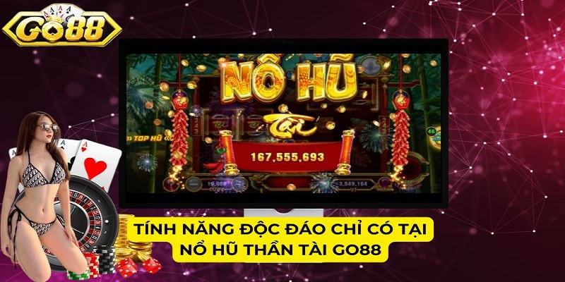 Tính năng độc đáo chỉ có tại Nổ hũ Thần Tài Go88