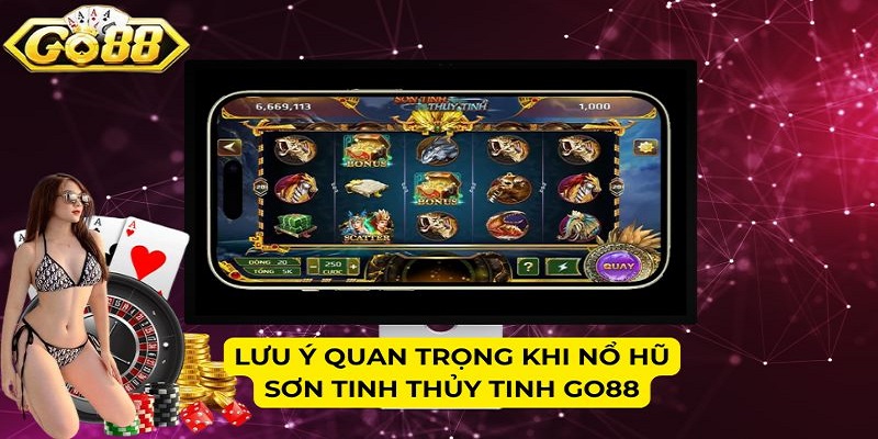 Lưu ý quan trọng khi nổ hũ Sơn Tinh Thủy Tinh Go88