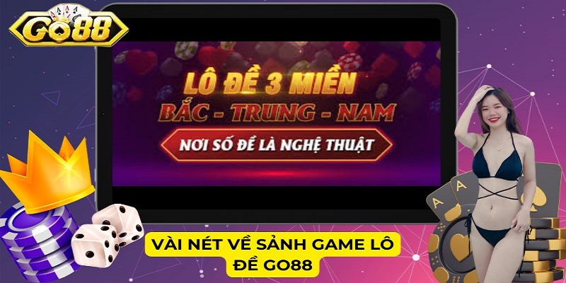 Vài nét về sảnh game Lô đề Go88