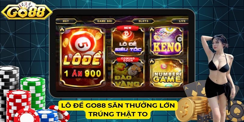 Lô đề Go88 săn thưởng lớn trúng thật to